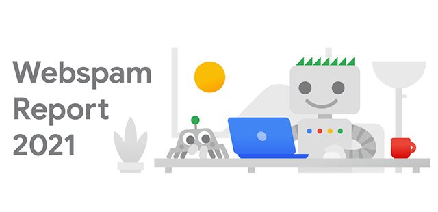 تقرير المحتوى الضار webspam من جوجل للعام 2021